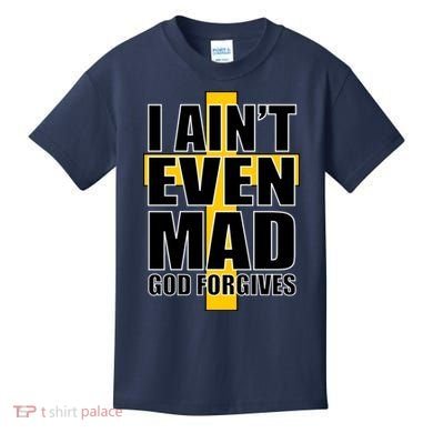 I Ain't Even Mad God Forgives Kids T-Shirt