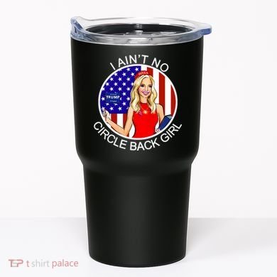I Ain't No Circle Back Girl Kayleigh McEnany Tumbler
