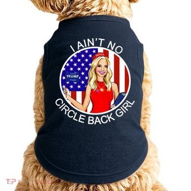 I Ain't No Circle Back Girl Kayleigh McEnany Doggie Tank