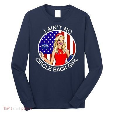 I Ain't No Circle Back Girl Kayleigh McEnany Long Sleeve Shirt
