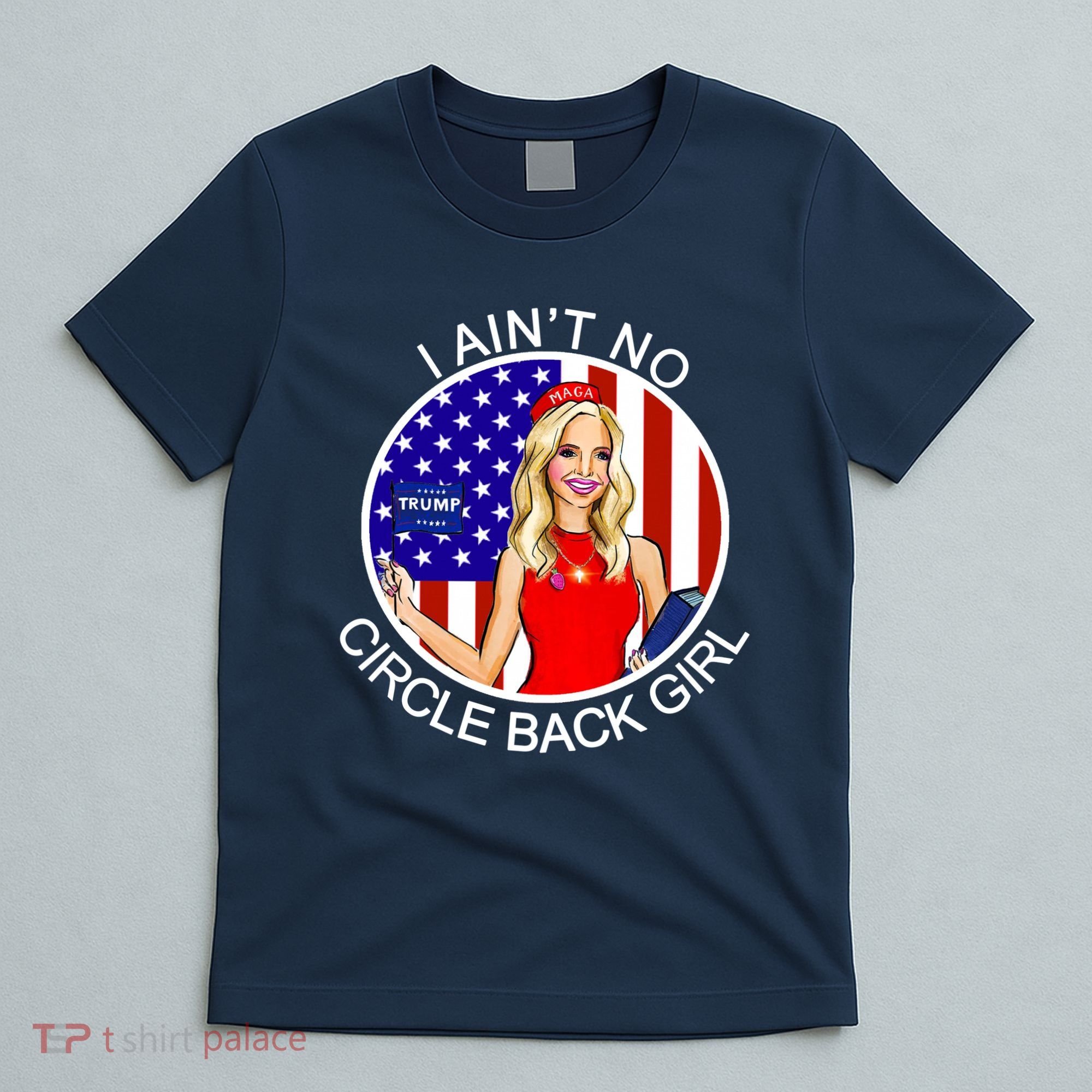 I Ain't No Circle Back Girl Kayleigh McEnany T-Shirt