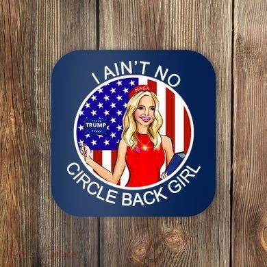 I Ain't No Circle Back Girl Kayleigh McEnany Coaster