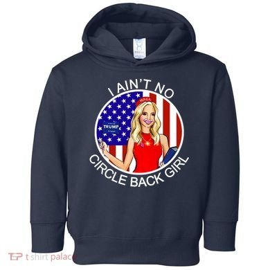 I Ain't No Circle Back Girl Kayleigh McEnany Toddler Hoodie