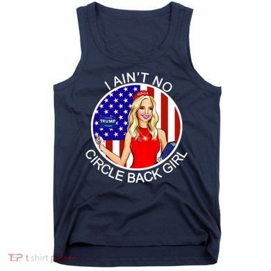 I Ain't No Circle Back Girl Kayleigh McEnany Tank Top