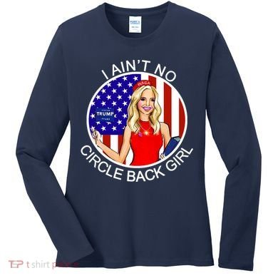 I Ain't No Circle Back Girl Kayleigh McEnany Women's Long Sleeve Shirt