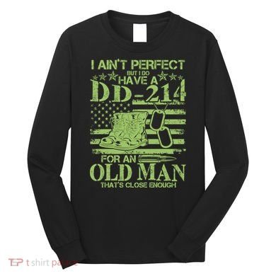 I Ain't Perfect But I Do Have A DD-214 Old Man Long Sleeve Shirt