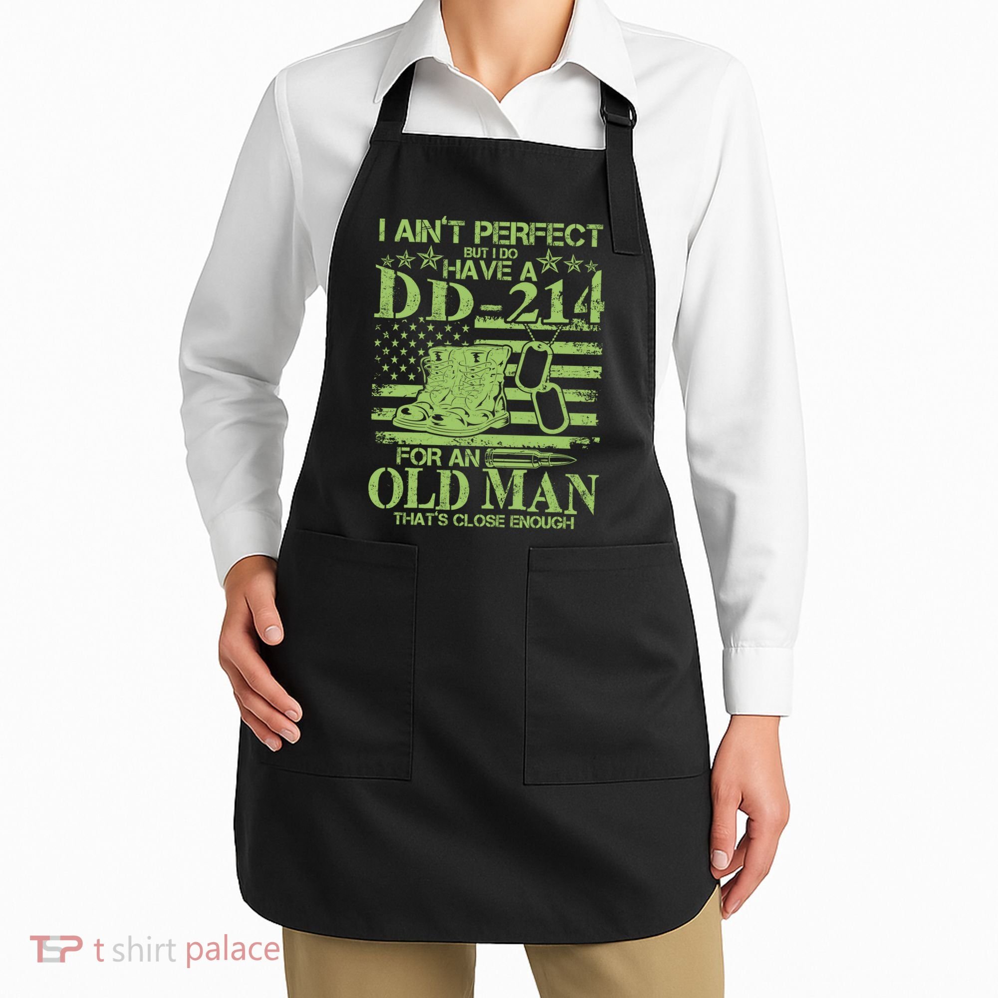I Ain't Perfect But I Do Have A DD-214 Old Man Apron