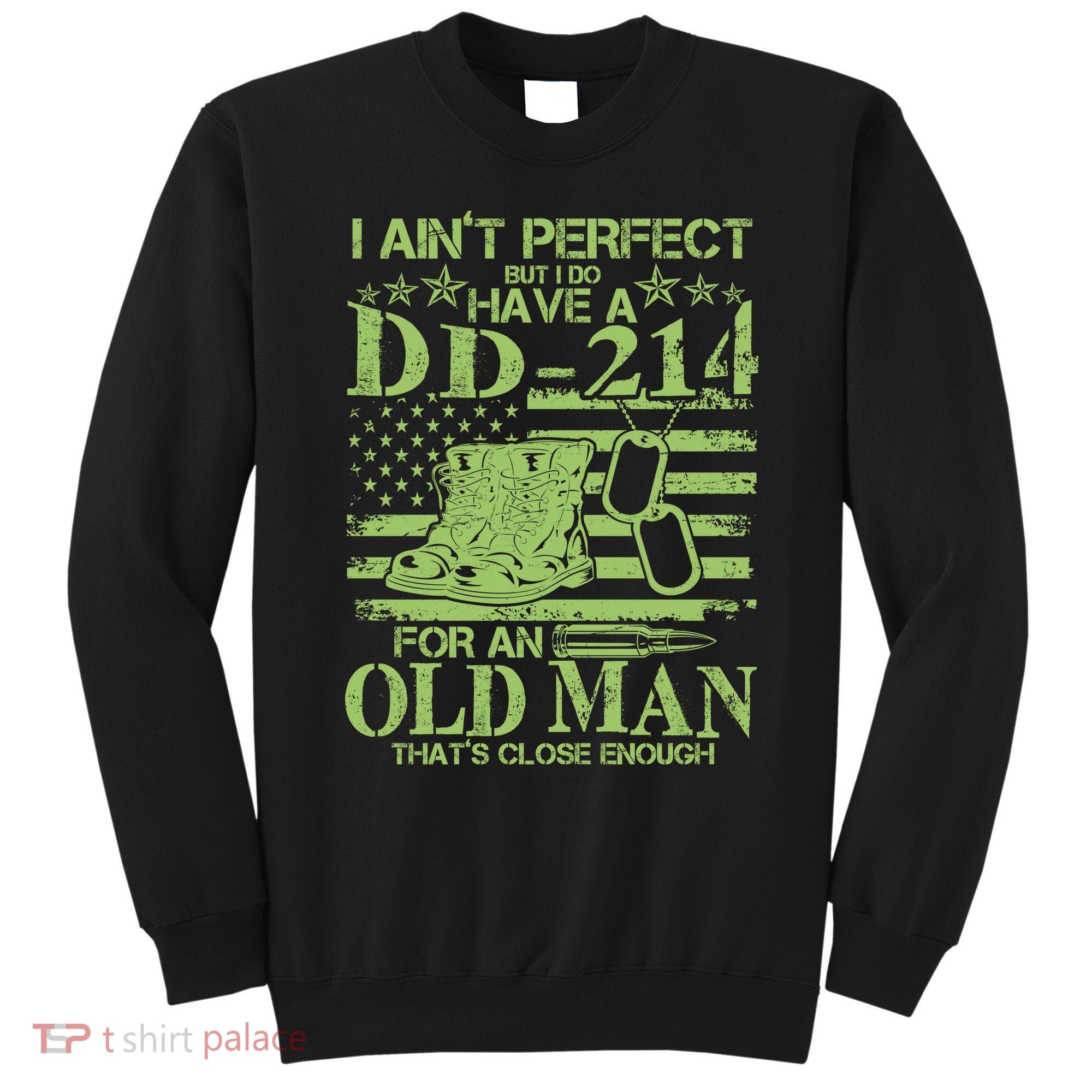 I Ain't Perfect But I Do Have A DD-214 Old Man Sweatshirt