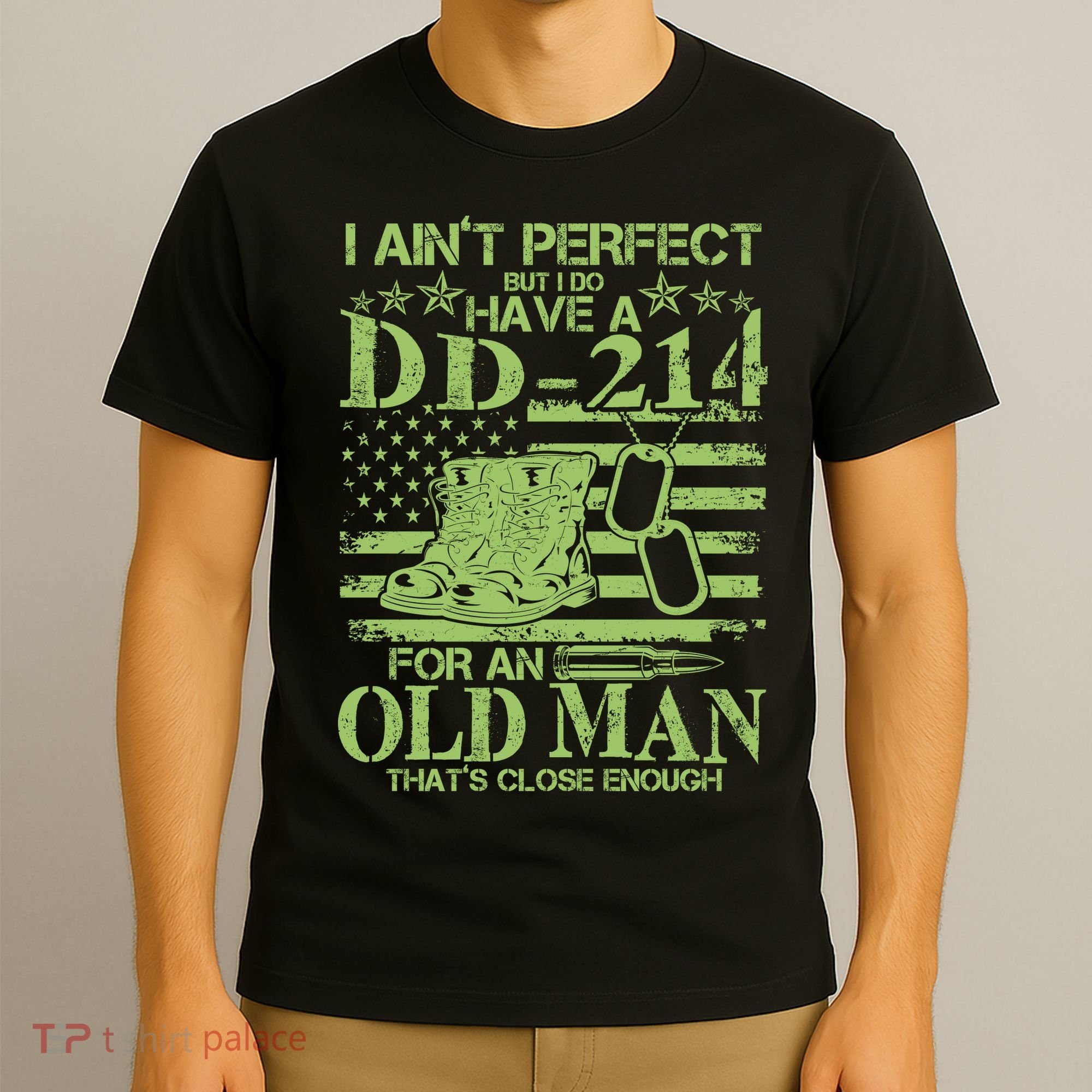 I Ain't Perfect But I Do Have A DD-214 Old Man T-Shirt