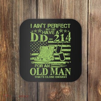 I Ain't Perfect But I Do Have A DD-214 Old Man Coaster