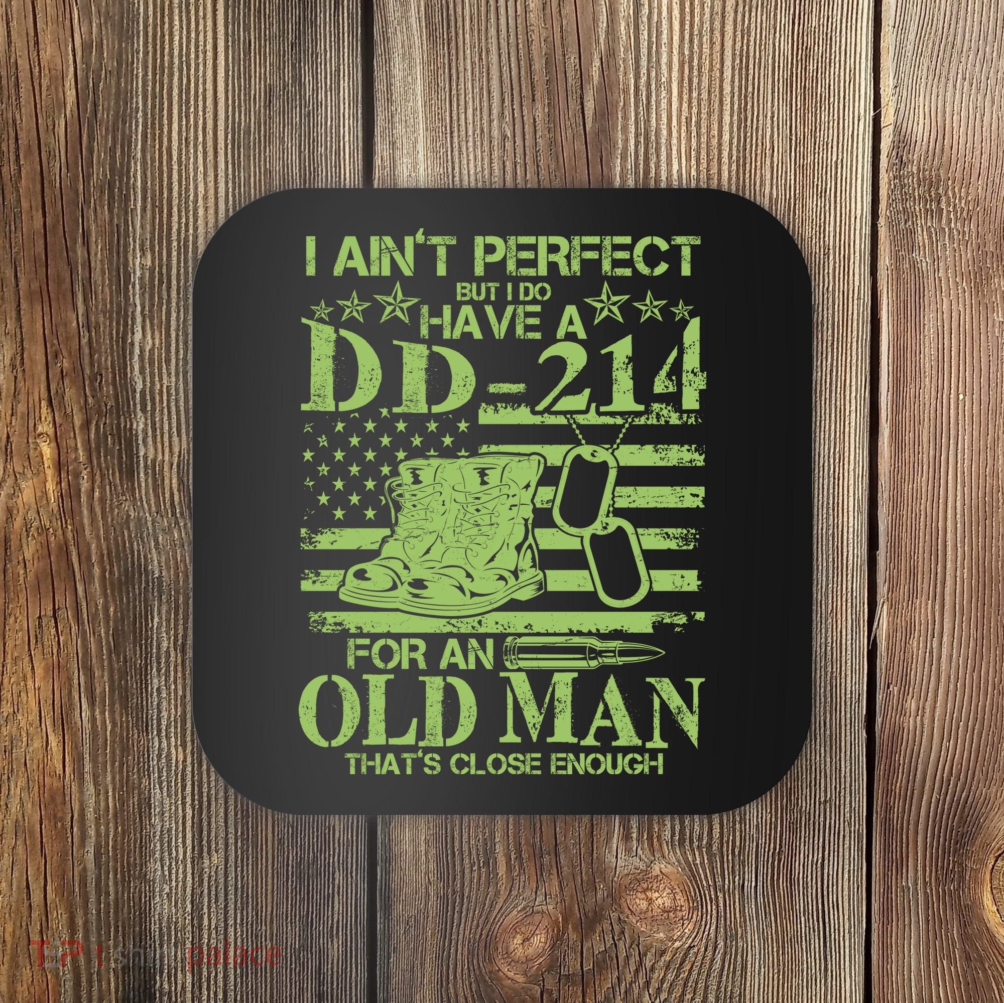 I Ain't Perfect But I Do Have A DD-214 Old Man Coaster