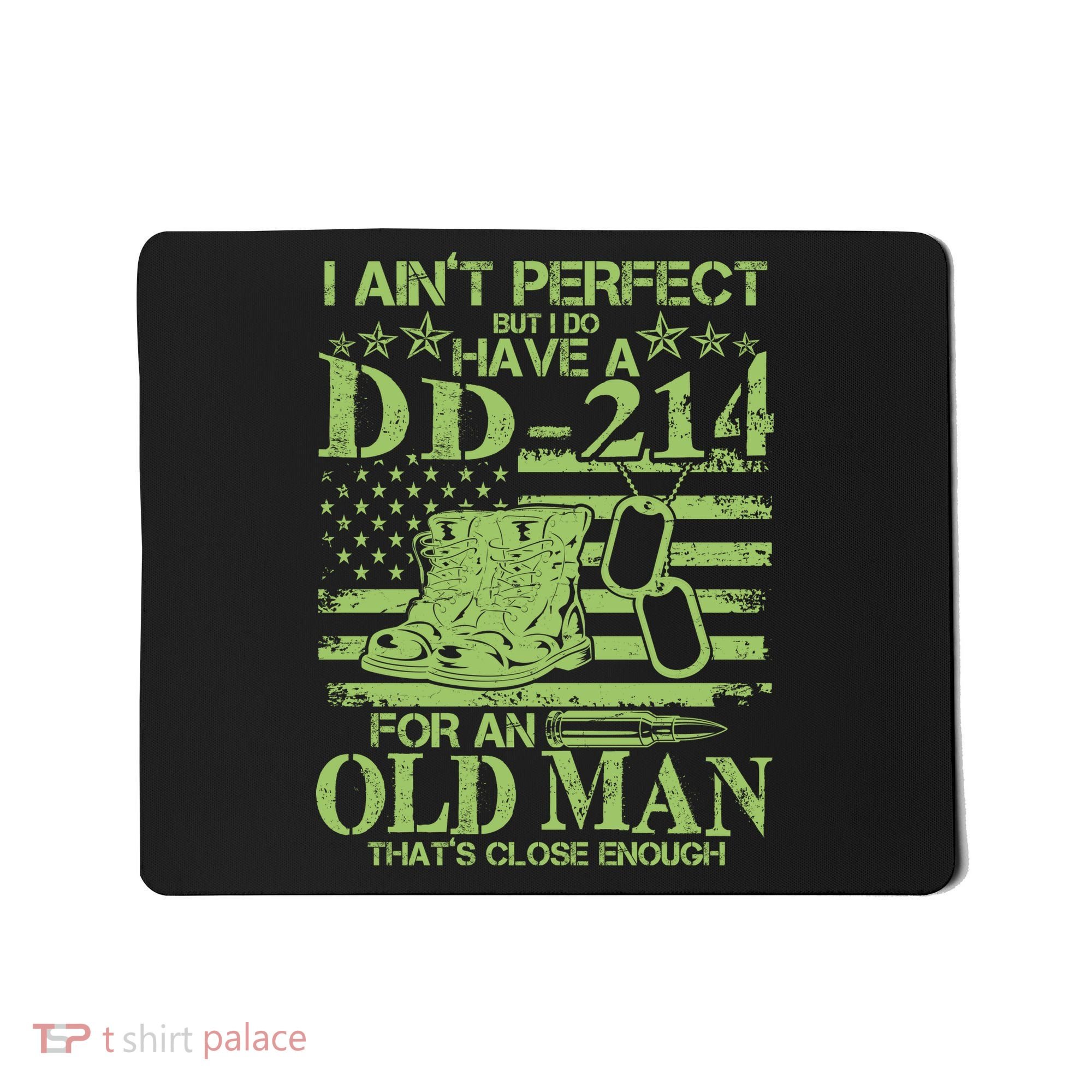 I Ain't Perfect But I Do Have A DD-214 Old Man Mousepad