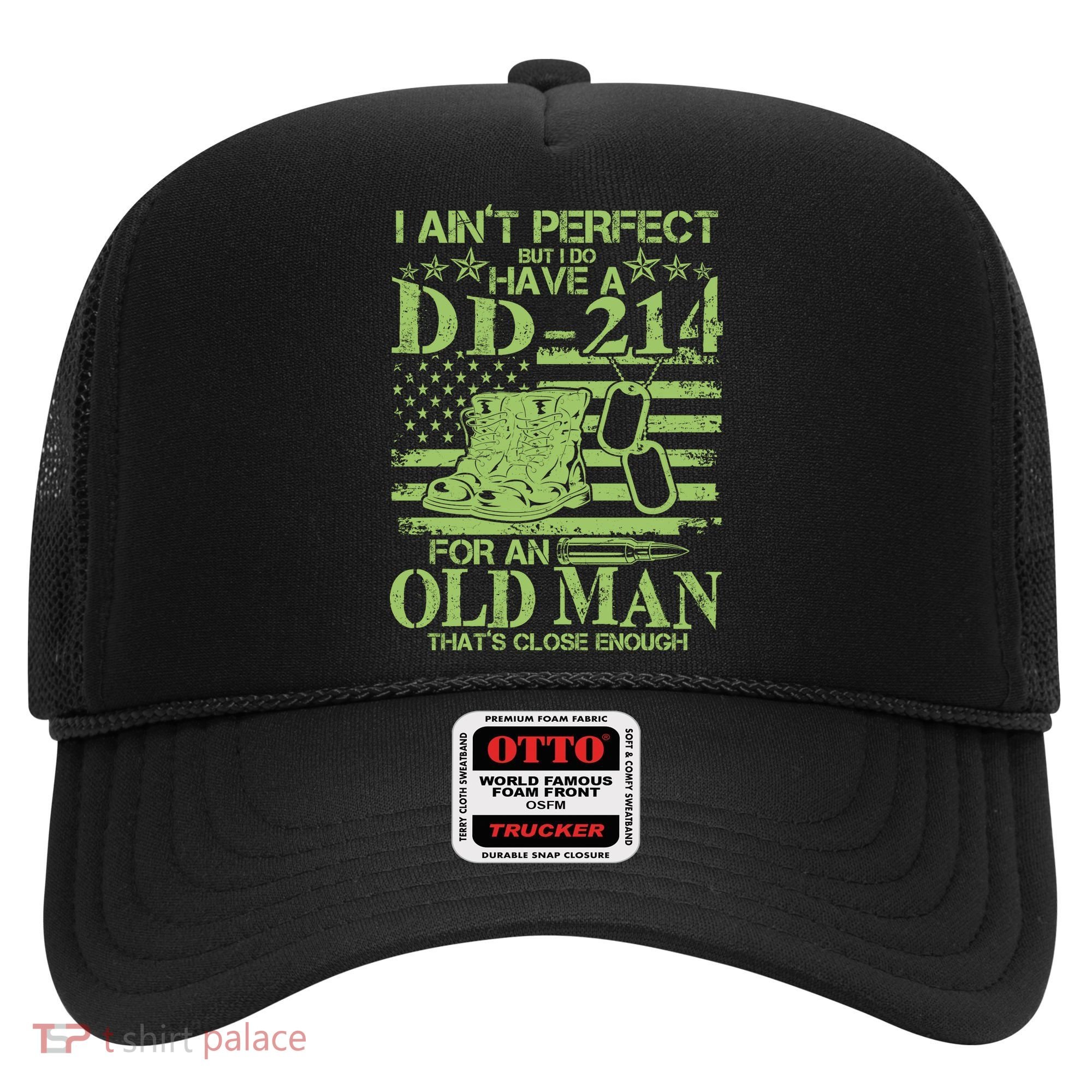 I Ain't Perfect But I Do Have A DD-214 Old Man Hat