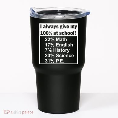 I Always Give My 100 Percent At School Tumbler