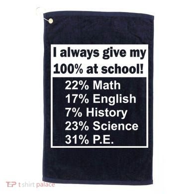 I Always Give My 100 Percent At School Golf Towel