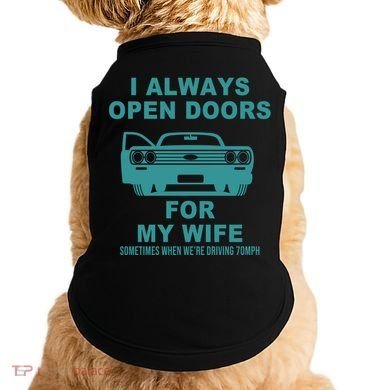 I Always Open Doors For My Wife At 70MPH Doggie Tank