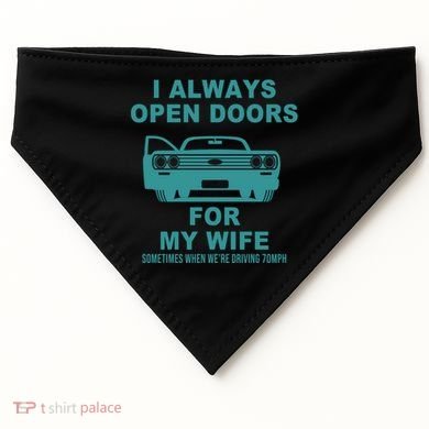 I Always Open Doors For My Wife At 70MPH USA-Made Doggie Bandana