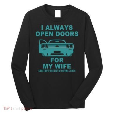 I Always Open Doors For My Wife At 70MPH Long Sleeve Shirt