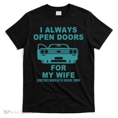 I Always Open Doors For My Wife At 70MPH T-Shirt