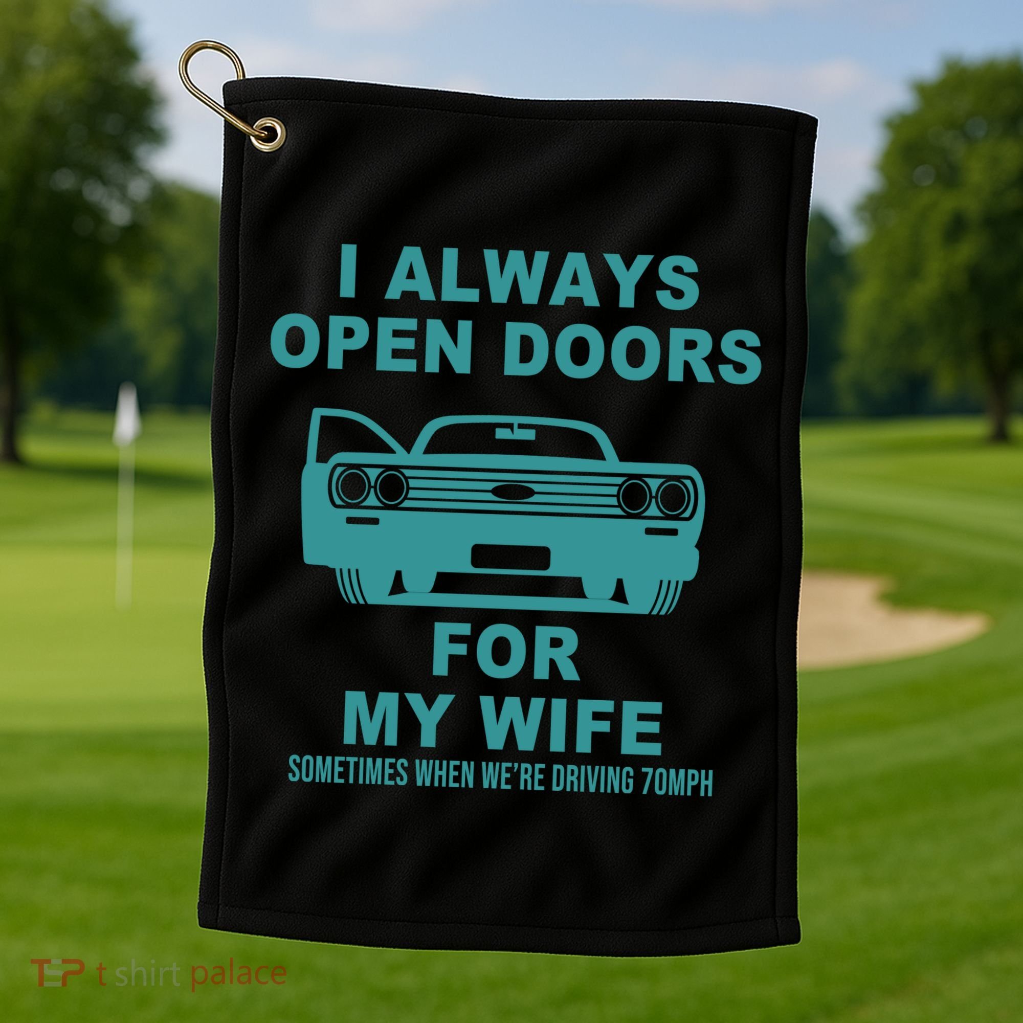 I Always Open Doors For My Wife At 70MPH Golf Towel