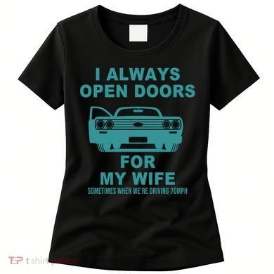 I Always Open Doors For My Wife At 70MPH Women's T-Shirt