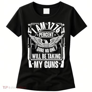 I Am 1776 Percent Sure No One Will Be Taking My Guns Women's T-Shirt