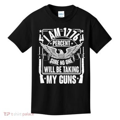 I Am 1776 Percent Sure No One Will Be Taking My Guns Kids T-Shirt