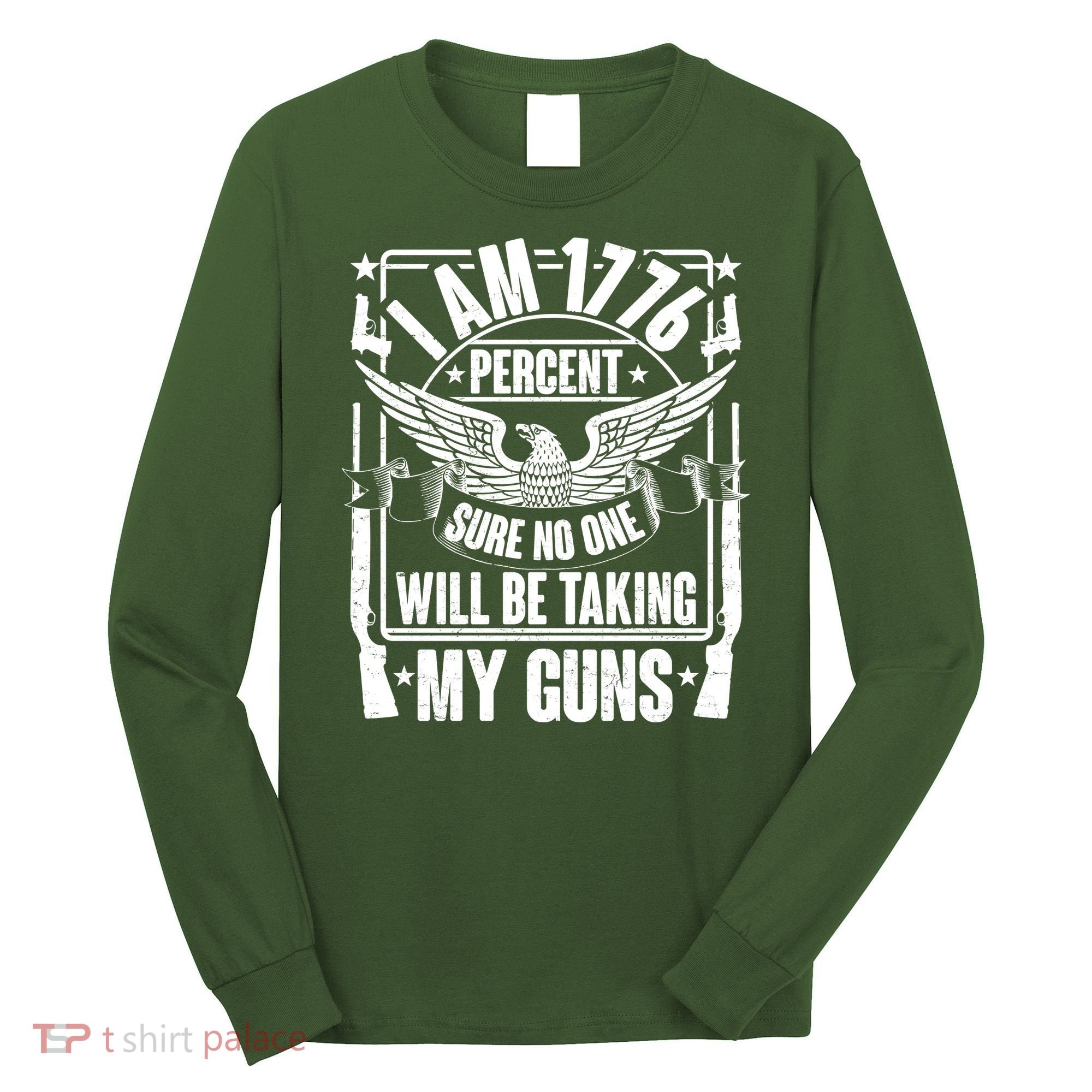 I Am 1776 Percent Sure No One Will Be Taking My Guns Long Sleeve Shirt