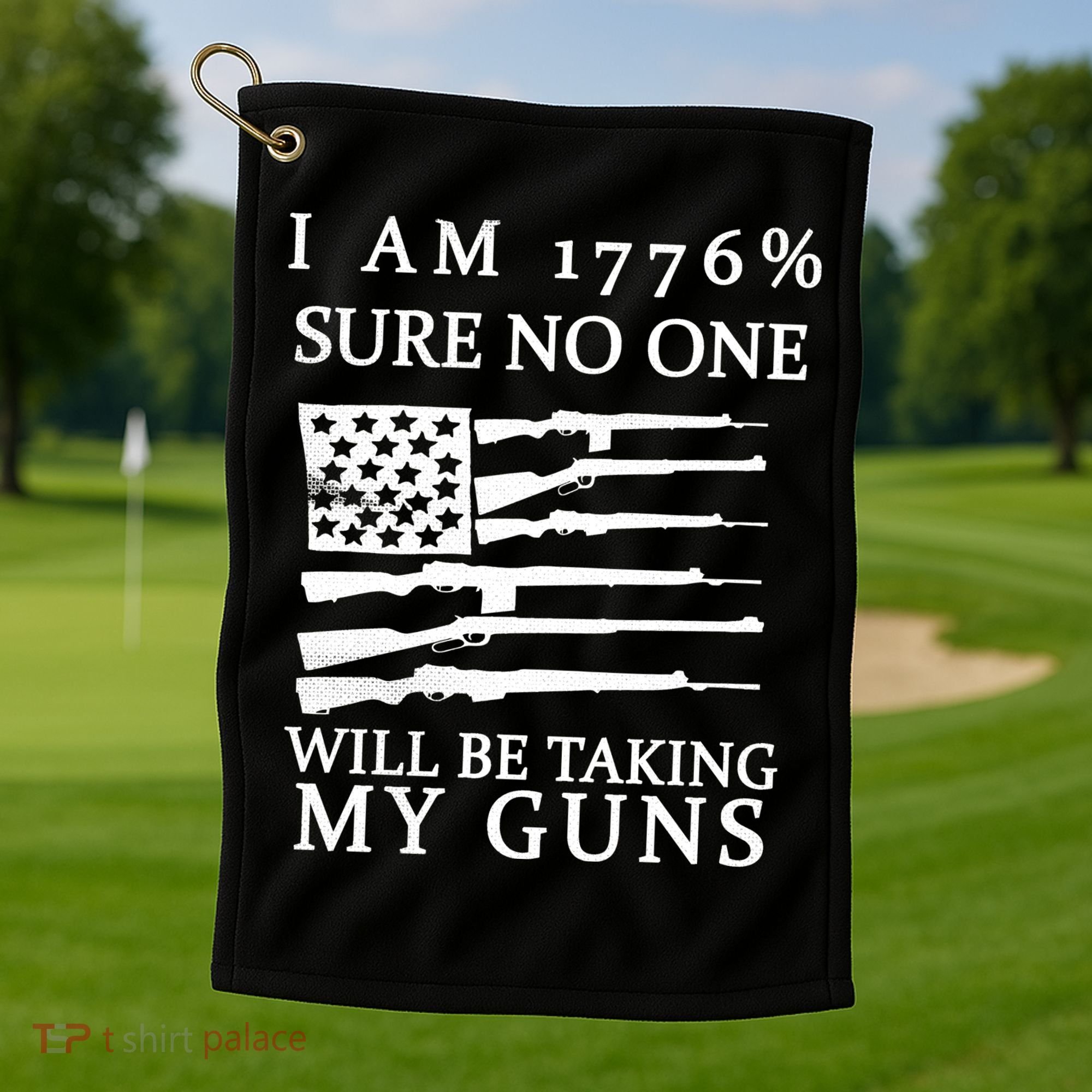 I Am 1776 Sure No One Is Taking My Guns Golf Towel