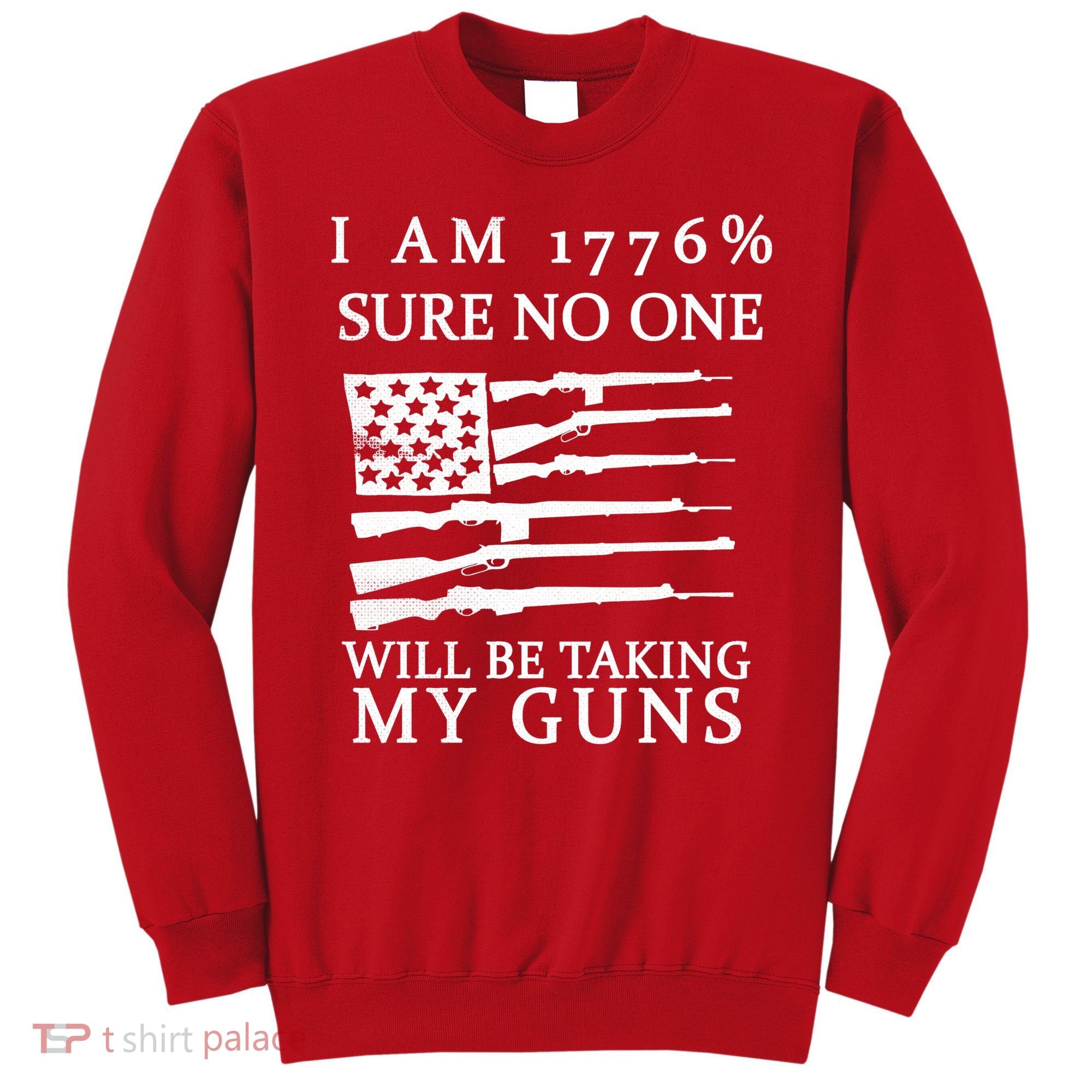I Am 1776 Sure No One Is Taking My Guns Sweatshirt