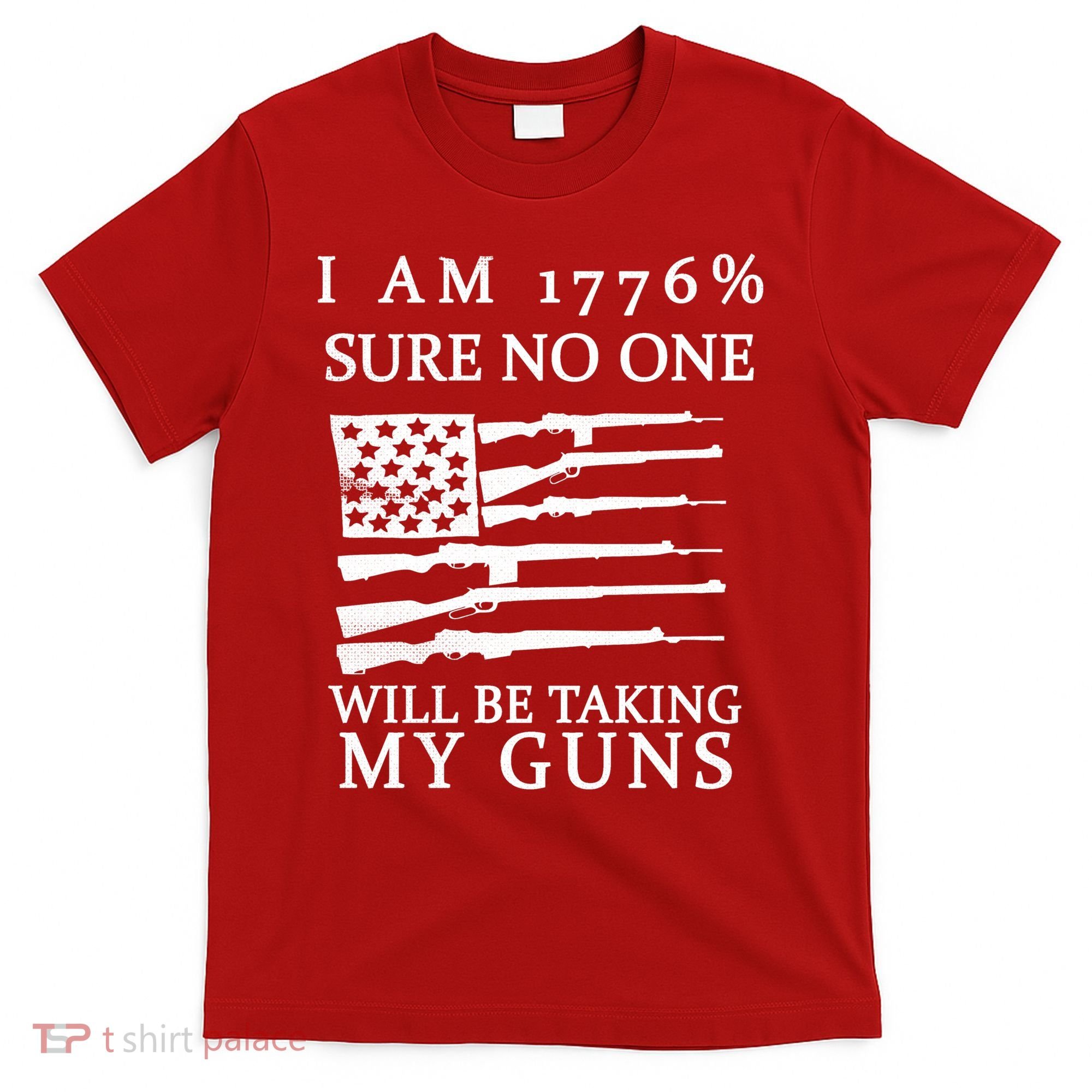 I Am 1776 Sure No One Is Taking My Guns T-Shirt