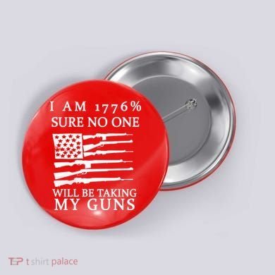 I Am 1776 Sure No One Is Taking My Guns Button