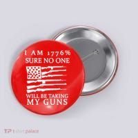 I Am 1776 Sure No One Is Taking My Guns Button thumb 0