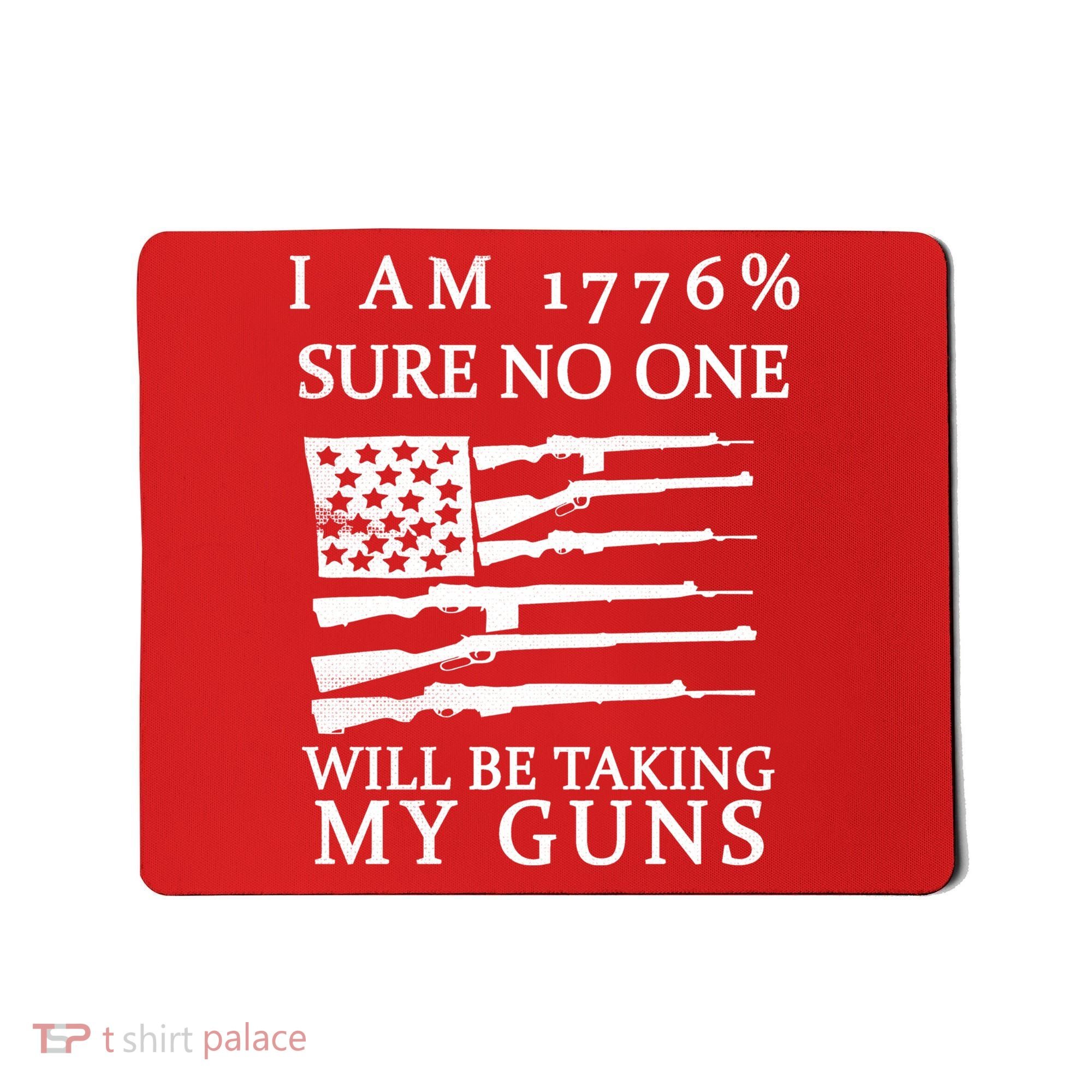 I Am 1776 Sure No One Is Taking My Guns Mousepad