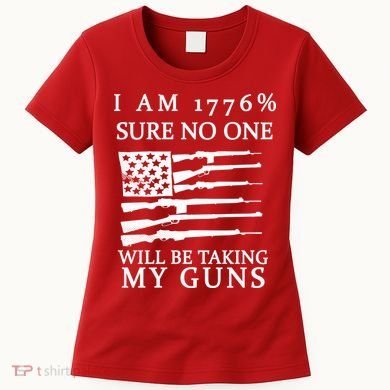 I Am 1776 Sure No One Is Taking My Guns Women's T-Shirt
