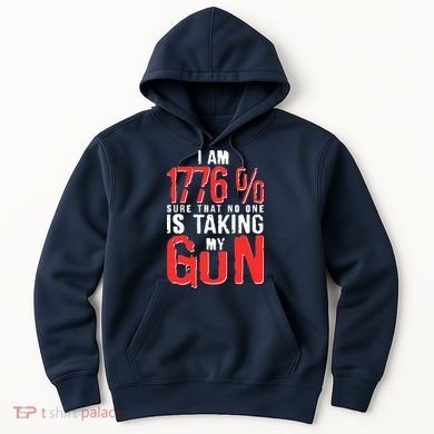 I Am 1776 Sure That No One Is Taking My Gun Hoodie