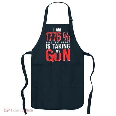 I Am 1776 Sure That No One Is Taking My Gun Apron