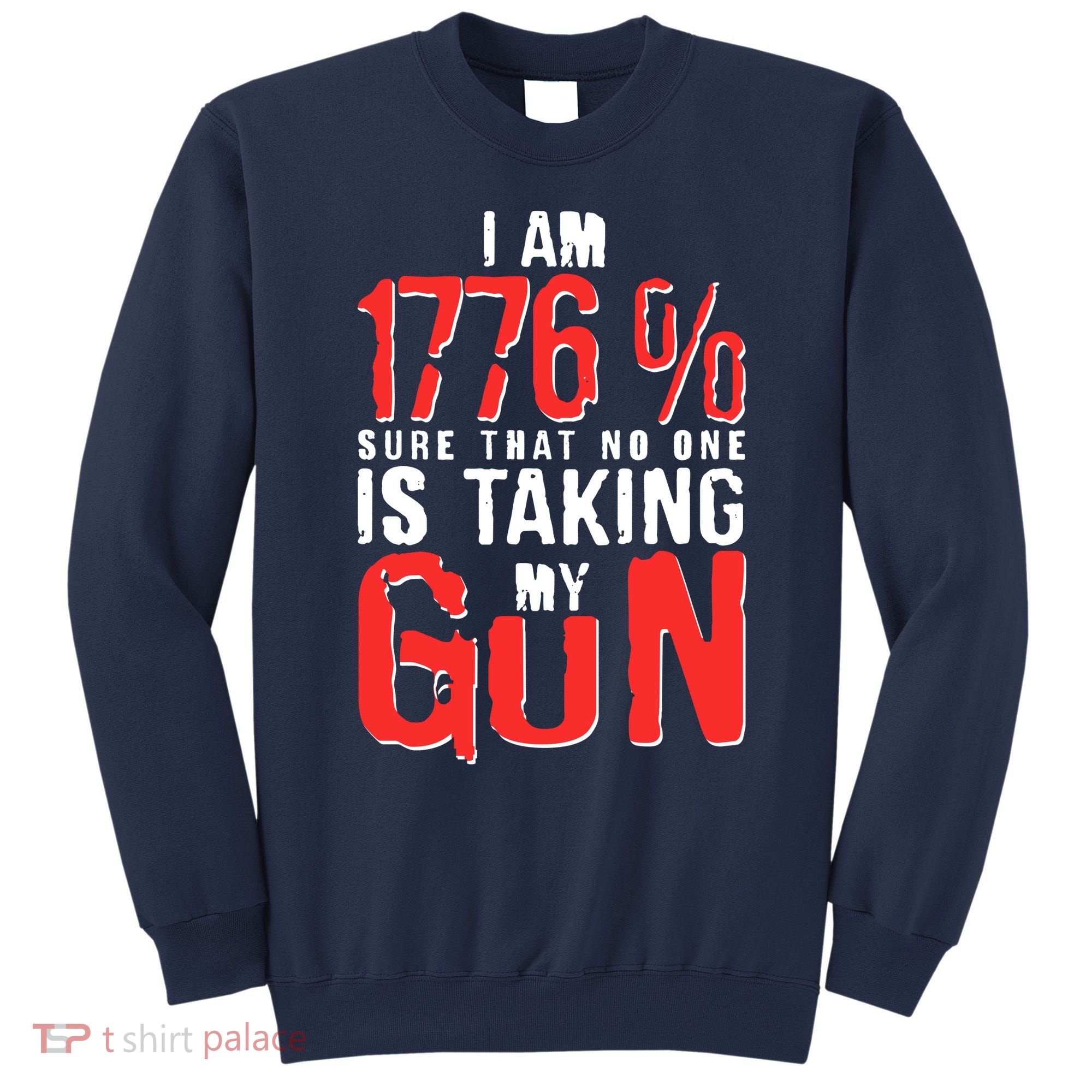 I Am 1776 Sure That No One Is Taking My Gun Sweatshirt