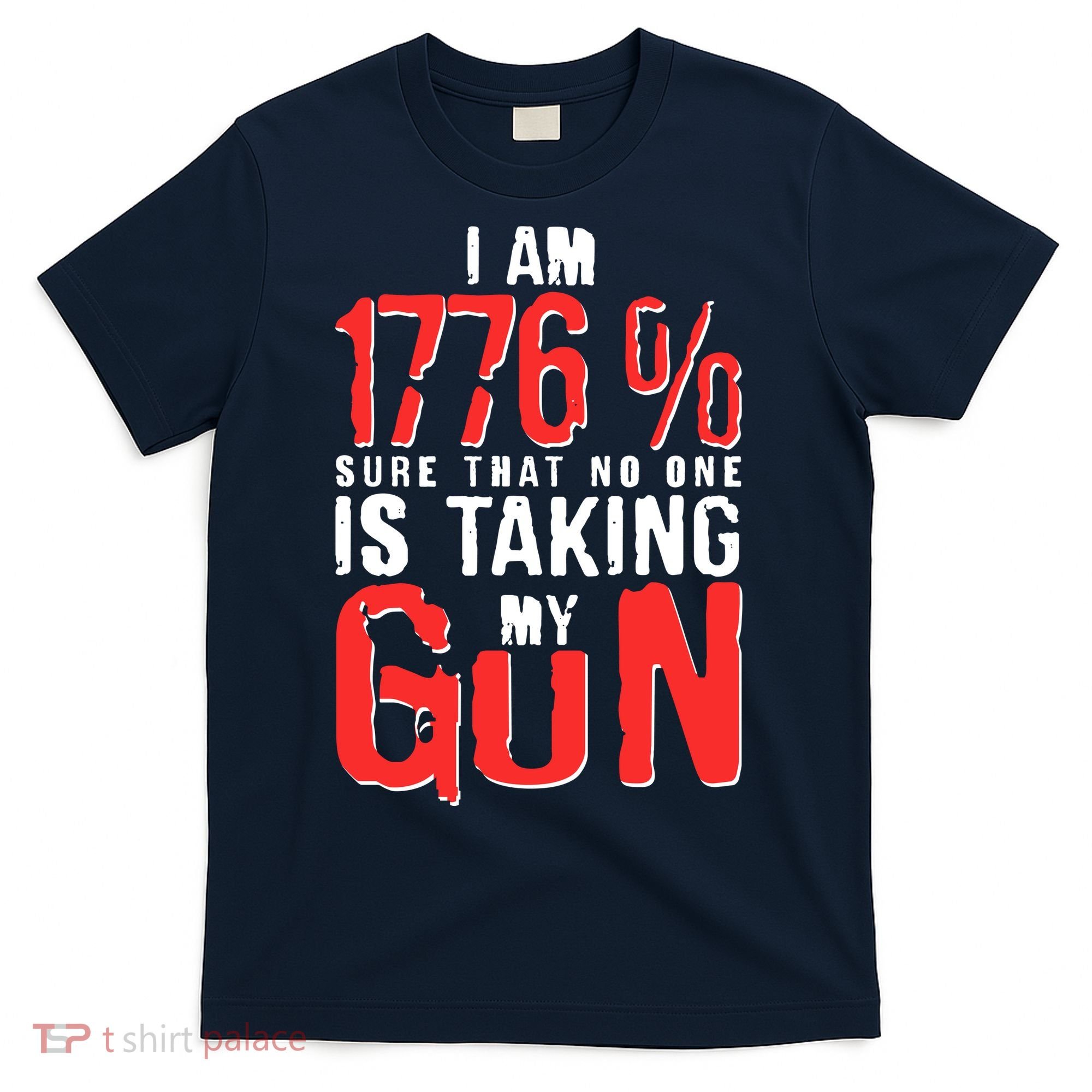 I Am 1776 Sure That No One Is Taking My Gun T-Shirt