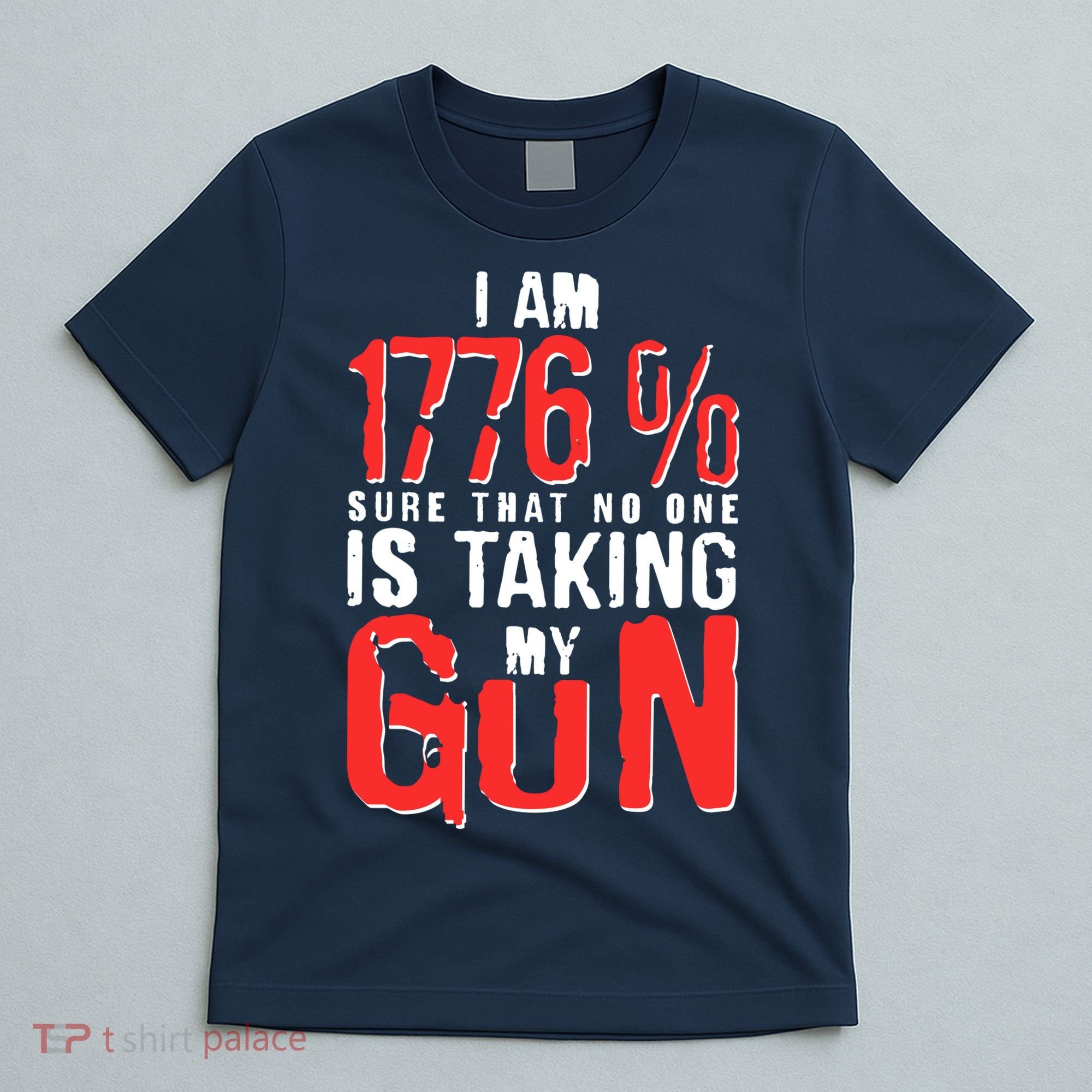 I Am 1776 Sure That No One Is Taking My Gun T-Shirt