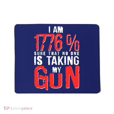 I Am 1776 Sure That No One Is Taking My Gun Mousepad