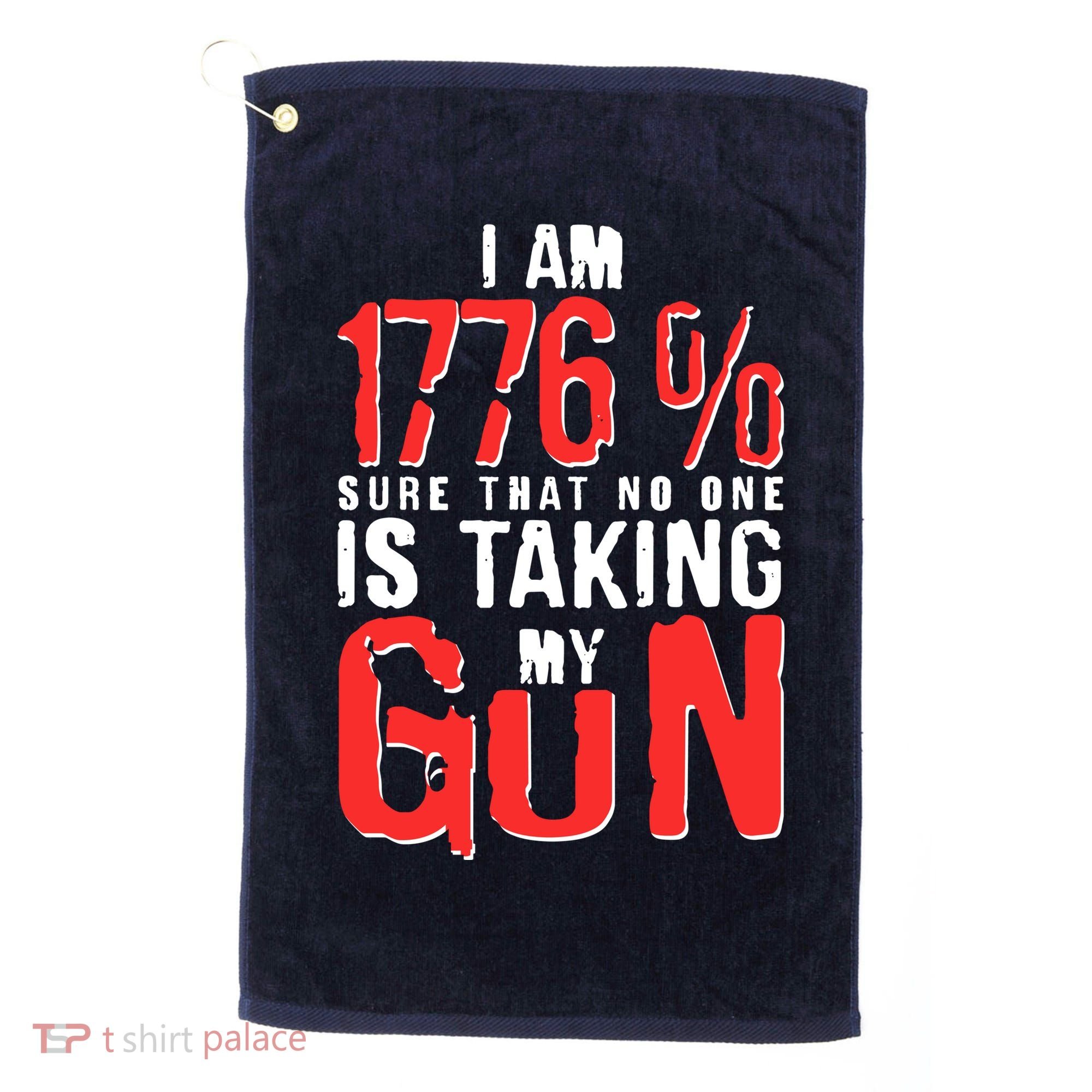 I Am 1776 Sure That No One Is Taking My Gun Golf Towel