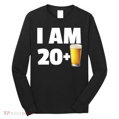 I Am 20 Plus Beer 21st Birthday Long Sleeve Shirt