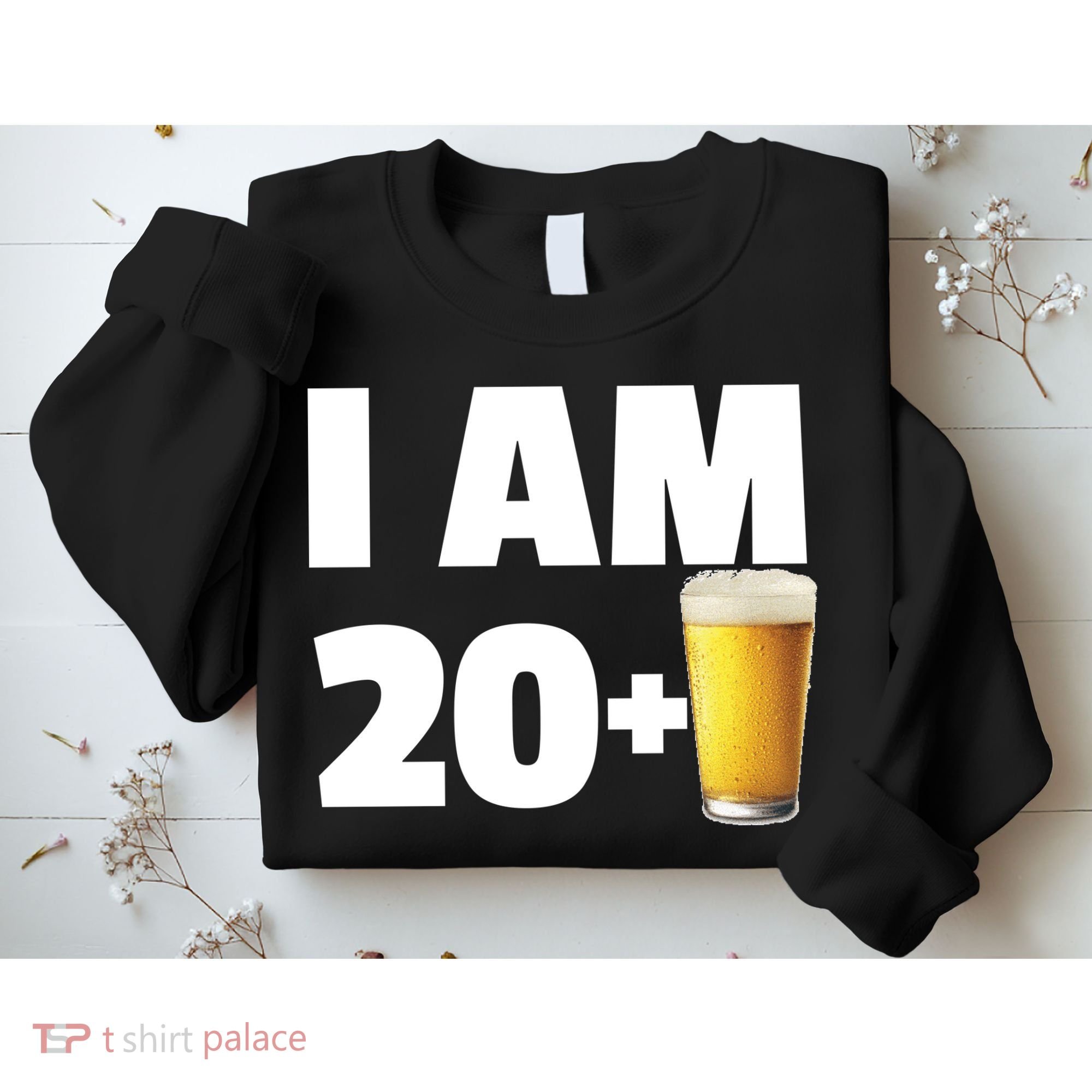 I Am 20 Plus Beer 21st Birthday Sweatshirt