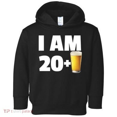 I Am 20 Plus Beer 21st Birthday Toddler Hoodie