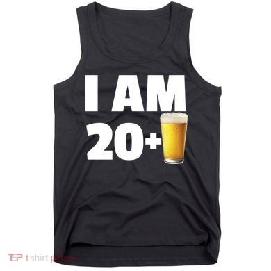 I Am 20 Plus Beer 21st Birthday Tank Top