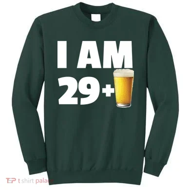 I Am 29 Plus Beer 30th Birthday Sweatshirt