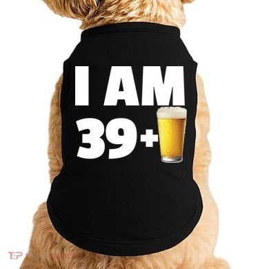 I Am 39 Plus Beer 40th Birthday Doggie Tank