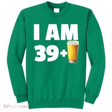 I Am 39 Plus Beer 40th Birthday Sweatshirt