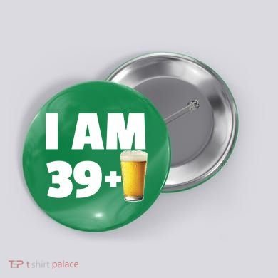 I Am 39 Plus Beer 40th Birthday Button